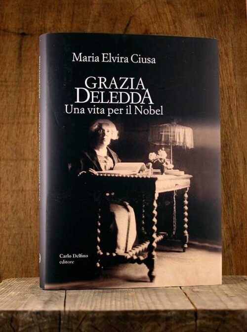 Grazia Deledda. Una vita per il nobel